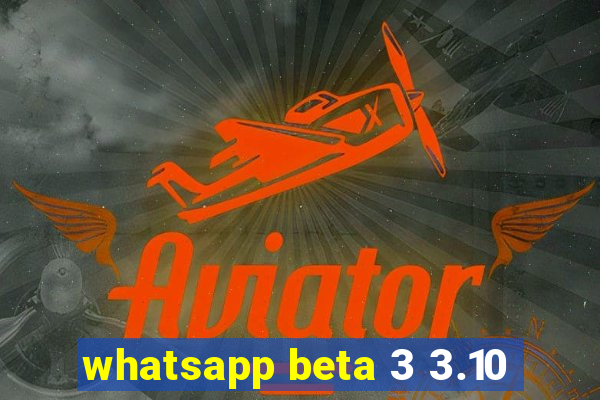 whatsapp beta 3 3.10